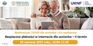 Aktualności Webinarium CEDUR „Bezpieczne płatności w Internecie dla seniorów – II termin”, 26 czerwca 2025 roku