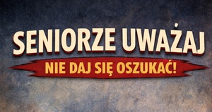 Seniorze uważaj – nie ufaj wszystkim dzwoniącym