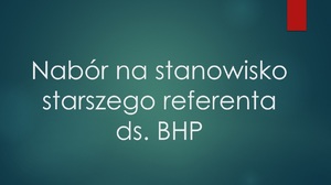 Nabór na stanowisko starszego referenta ds. Bezpieczeństwa i Higieny Pracy