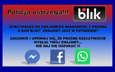 Grafika z umieszczonym logo facebooka, messengera, what&#039;s appa i blika. Nad logo napis Policja ostrzega! Otrzymałeś od znajomego wiadomość z prośbą o kod blik? znajomy jest w potrzebie? Zadzwoń i upewnij się, ze prośbę rzeczywiście wysłał twój znajomy... Nie daj się oszukać!